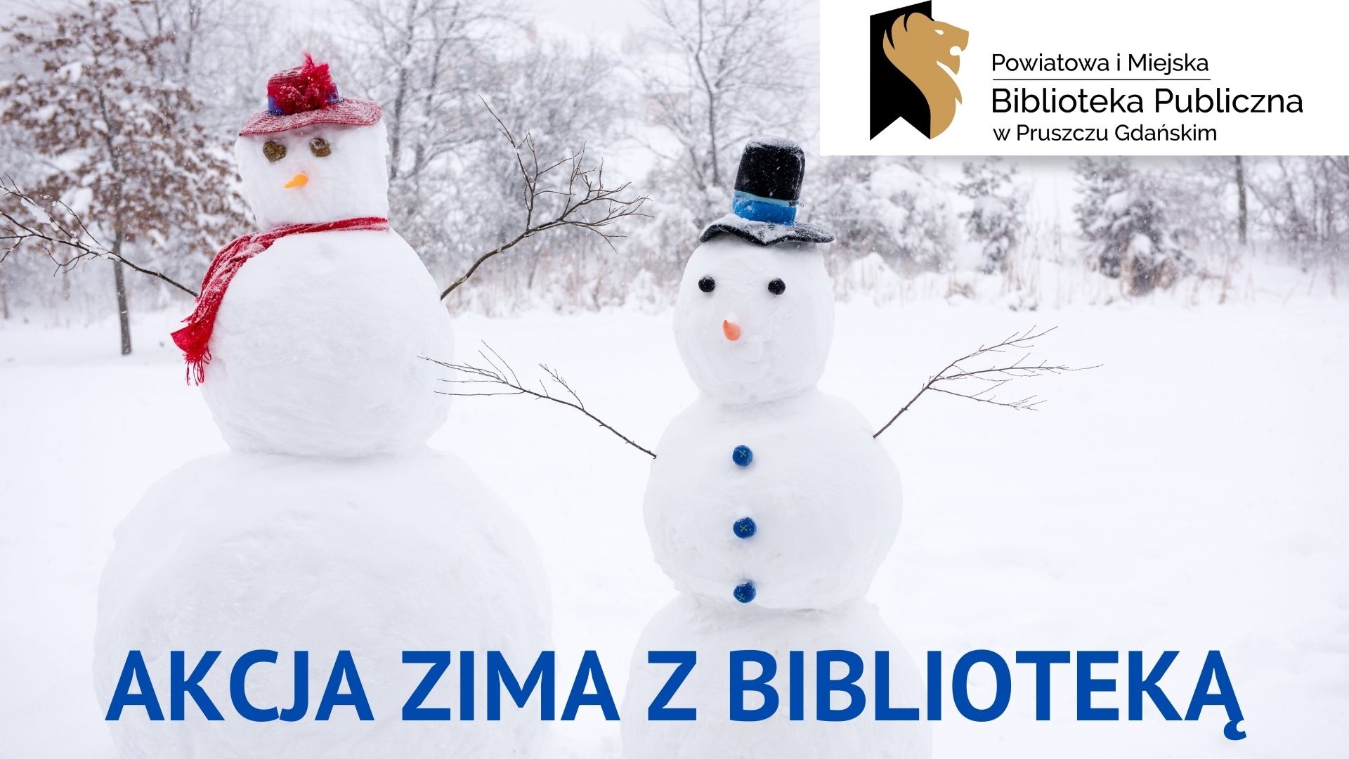 Dwa bałwany na tle zimowego krajobrazu oraz napisy: Akcja zima z bibluioteką, Powiatowa i Miejska Biblioteka Publiczna w Pruszczu Gdańskim.