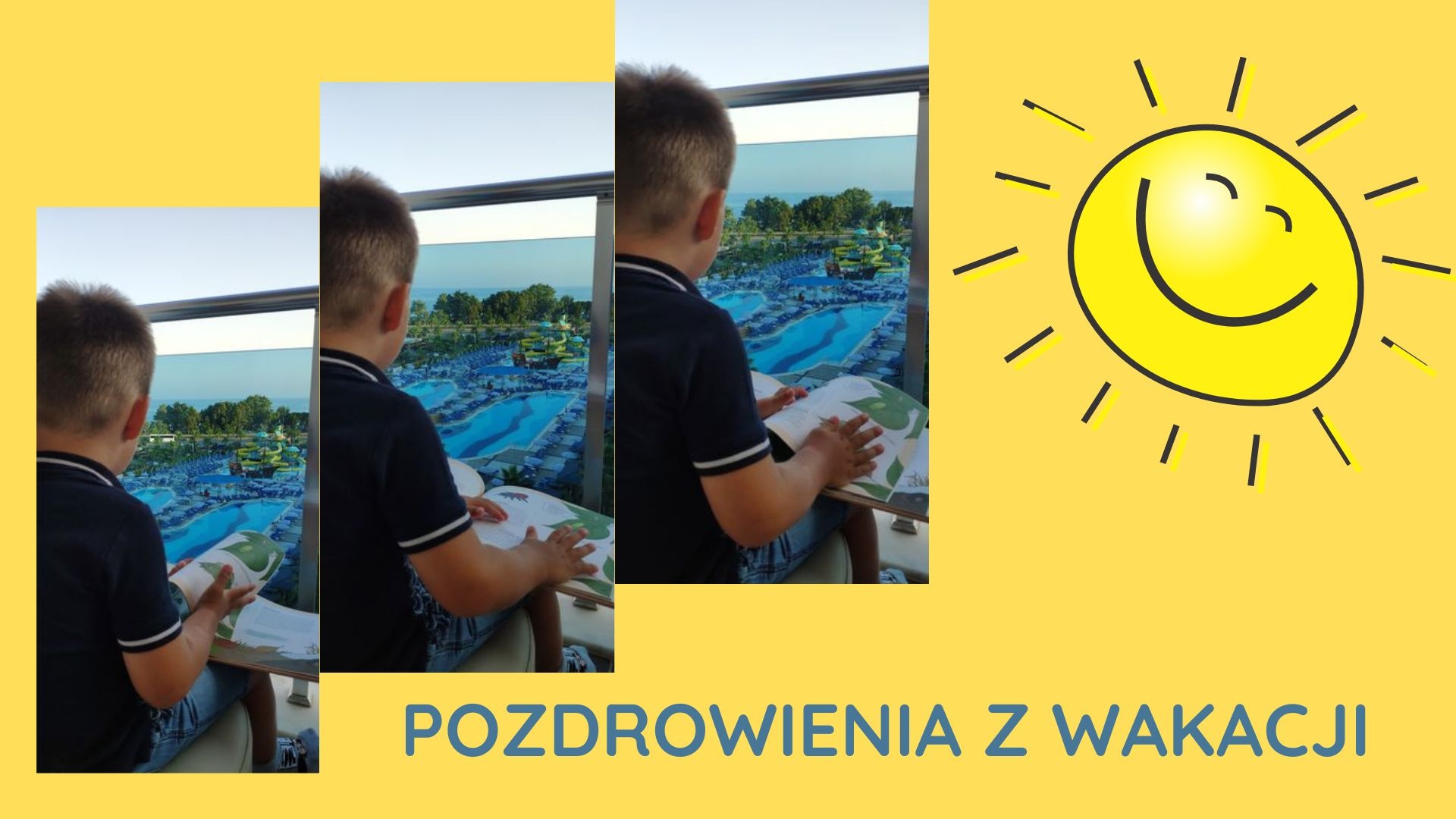Na żółtym tle wklejone 3 zdjęcia chłopca, który siedzi na balkonie z otwartą książką na kolanach. Przed nim, w dole, baseny. W prawym rogu wklejona grafika: słońce i napis: Pozdrowenia z wakacji.
