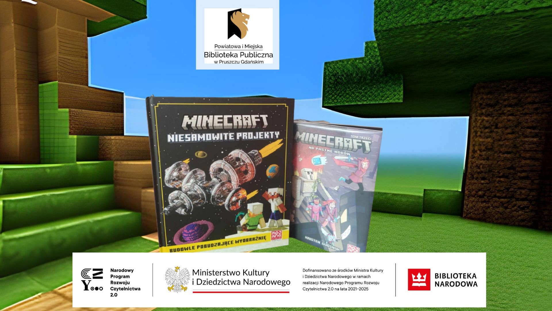 W tle grafika z gry Minecraft. Na pierwszym planie 2 książki: Minecraft Niesamowite projekty oraz Minecraft. Na pastwę mobów. Na dole logotypy: Narodowego Programu Rozwoju Czytelnictwa 2.0, Ministerstwa Kultury i Dziedzictwa Narodowego oraz Biblioteki Narodowej.