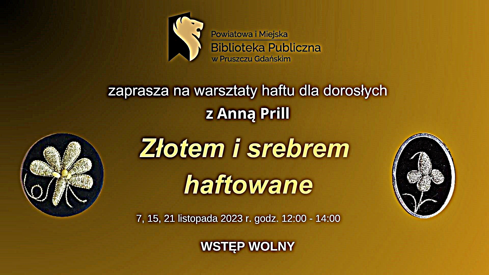 Logotyp biblioteka z nazwą oraz napisy: Powiatowa i Miejska Biblioteka Publiczna w Pruszczu Gdańskim zaprasza na warsztaty haftu dla dorosłych z Anną Prill. Złotem i srebrem haftowane. 7,15, 21 1listopada, godz. 12:00-14:00. Wstęp wolny. Z prawej i lewej strony 2 owalne broszki, na czarnym aksamicie złoty i srebrne haft.