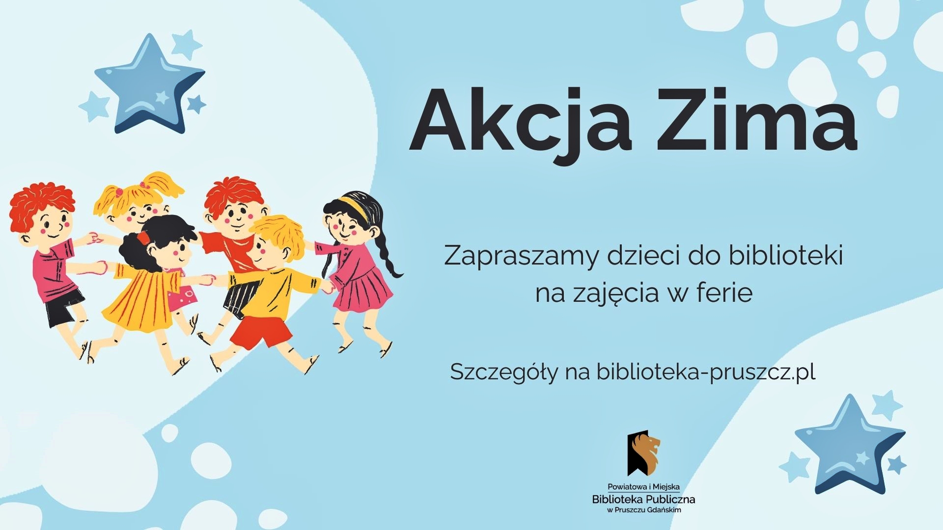 Na błękitnym tle napisy: Akcja Zima. Zapraszamy dzieci do biblioteki na zajęcia w ferie. Szczegóły na biblioteka-pruszcz.pl. W lewym rogu dzieci trzymające się za ręce, tańczące w kółku.